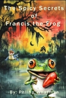 The Spicy Secrets of Francis the Frog B0FCY7XS77 Book Cover