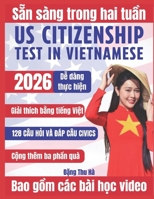 Us Citizenship Test In Vietnamese: Chinh Ph?c Bài Ki?m Tra Qu?c T?ch M? v?i 128 Câu H?i & Ðáp Cùng Gi?i Thích Chi Ti?t, M?o Thi, và T? V?ng C?n Thi?t Dành Cho Ngu?i M?i B?t Ð?u. B0GRBQNLDB Book Cover