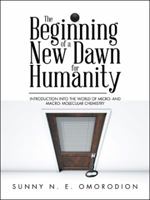 The Beginning of a New Dawn for Humanity (Introduction Into the World of Micro- And Macro- Molecular Chemistry) 1524667501 Book Cover