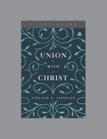 Union with Christ, Teaching Series Study Guide 1642892734 Book Cover