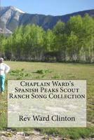 Chaplain Ward's Spanish Peaks Scout Ranch Song Collection 1477659005 Book Cover