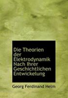 Die Theorien Der Elektrodynamik Nach Ihrer Geschichtlichen Entwickelung 0554963965 Book Cover