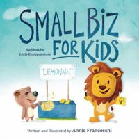 Small Biz for Kids: Big Ideas for Little Entrepreneurs 1732685983 Book Cover