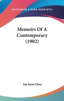 Memoirs of a Contemporary; Being Reminiscences by Ida Saint-Elme, Adventuress, of her Acquaintance With Certain Makers of French History, and of her Opinions Concerning Them. From 1790 to 1815 1018537228 Book Cover