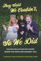 They Said We Couldn't, So We Did: Making Relationships Work When the Odds Are Against You B0G41RVCJM Book Cover