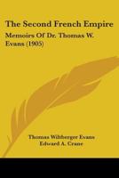 The Memoirs of Dr. Thomas W. Evans: Recollections of the Second French Empire; Volume 2 1341384179 Book Cover