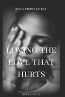 Loving the Love That Hurts: A Domestic Violence Novella 1728802202 Book Cover