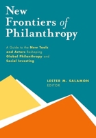 New Frontiers of Philanthropy: A Guide to the New Tools and New Actors That Are Reshaping Global Philanthropy and Social Investing 0199357544 Book Cover