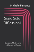 Sono Solo Riflessioni: Non sono Filastrocche né Sonetti né Poesie B0BBXZ6CCN Book Cover