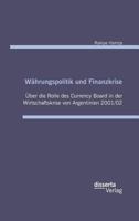 Wahrungspolitik Und Finanzkrise - Uber Die Rolle Des Currency-Board in Der Wirtschaftskrise Von Argentinien 2001/02 3959352808 Book Cover