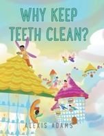 Why Keep Teeth Clean? B0BYTHDW18 Book Cover