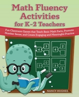 Math Fluency Activities for K–2 Teachers: Fun Classroom Games That Teach Basic Math Facts, Promote Number Sense, and Create Engaging and Meaningful Practice 164604357X Book Cover