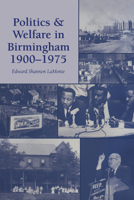 Politics and Welfare in Birmingham, 1900-1975 0817307540 Book Cover
