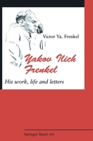 Yakov Ilich Frenkel: His Work, Life and Letters 3764327413 Book Cover