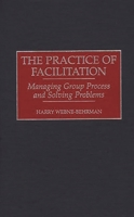 The Practice of Facilitation: Managing Group Process and Solving Problems (pb) (GPG) 1567200672 Book Cover