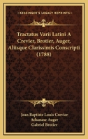 Tractatus Varii Latini A Crevier, Brotier, Auger, Aliisque Clarissimis Conscripti (1788) 1145700586 Book Cover