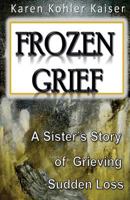 Frozen Grief: A Sister's Story of Grieving Sudden Loss 1484909151 Book Cover