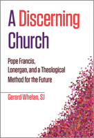 A Discerning Church: Pope Francis, Lonergan, and a Theological Method for the Future 0809154463 Book Cover