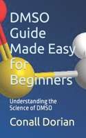 DMSO Guide Made Easy for Beginners: Understanding the Science of DMSO B0CLLM872X Book Cover