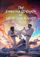 The Enduring Strength of Uechi-ryu Karate B0GKVLLXDT Book Cover
