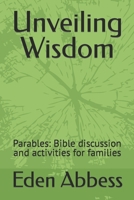 Unveiling Wisdom: Parables: Bible discussion and activities for families B0CTKBH9NY Book Cover