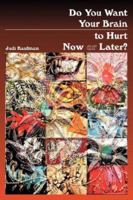 Do You Want Your Brain to Hurt Now or Later? 094101780X Book Cover