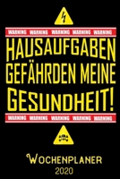Hausaufgaben gef�hrden meine Gesundheit -Wochenplaner 2020: DIN A5 Kalender / Terminplaner / Wochenplaner 2020 12 Monate: Januar bis Dezember 2020 - Jede Woche auf 2 Seiten 1700313126 Book Cover