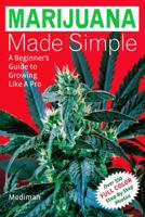 Marijuana Made Simple: A Beginner's Guide to Growing Like A Pro 1931160880 Book Cover