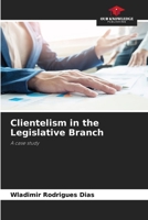 Clientelism in the Legislative Branch: A case study 6206214842 Book Cover