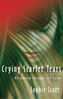 Crying Scarlet Tears: My Journey Through Self-Harm 0825461693 Book Cover