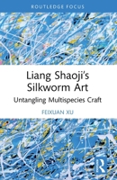 Liang Shaojis Silkworm Art : Untangling Multispecies Craft 1032941332 Book Cover