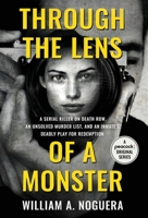 Through the Lens of a Monster: A Serial Killer on Death Row, an Unsolved Murder List, and an Inmate's Deadly Play for Redemption 1954861028 Book Cover