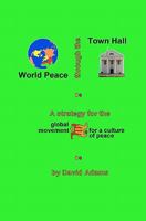 World Peace Through the Town Hall: A Strategy for the Global Movement for a Culture of Peace 1441480420 Book Cover