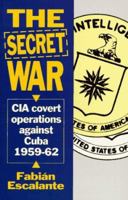The Secret War: CIA Covert Operations Against Cuba 1959-62 1875284869 Book Cover