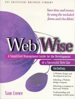 Webwise: A Simplified Management Guide for the Development of a Successful Web Site (PSI Successful Business Library (Paperback)) 155571479X Book Cover
