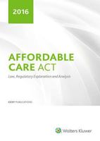 Affordable Care ACT Law, Regulatory Explanation and Analysis (2017) 0808039938 Book Cover