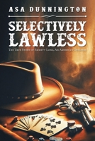 Selectively Lawless: The True Story of Emmett Long, an American Original 1684867711 Book Cover