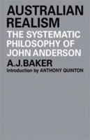 Australian Realism: The Systematic Philosophy of John Anderson 052110422X Book Cover