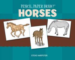 Pencil, Paper, Draw!®: Horses 1402729774 Book Cover