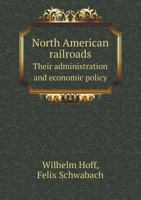 North American Railroads Their Administration and Economic Policy 5518491190 Book Cover