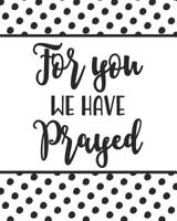 For You We Have Prayed: An Adoption Journal and Baby Book Gift For New Adoptive Parents And Child (Guided Journal with Prompts To Celebrate An AdoptionCouples and Single Mothers or Fathers) 1096589540 Book Cover