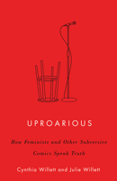 Uproarious : How Feminists and Other Subversive Comics Speak Truth 1517908280 Book Cover