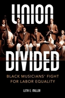 Union Divided: Black Musicians' Fight for Labor Equality 0252045564 Book Cover