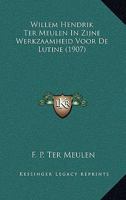 Willem Hendrik Ter Meulen In Zijne Werkzaamheid Voor De Lutine (1907) 1167196058 Book Cover
