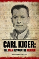 Carl Kiger: The Man Beyond The Murder 0981612369 Book Cover