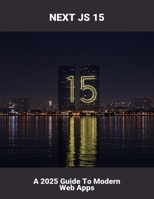 Next Js 15: A 2025 Guide To Modern Web Apps B0FRLZL64M Book Cover