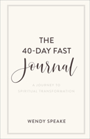 The 40-Day Fast Journal: A Journey to Spiritual Transformation 1540901211 Book Cover