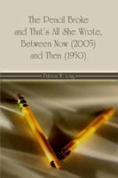 The Pencil Broke and That's All She Wrote, Between Now (2005) and Then 1434991121 Book Cover