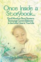 Once Inside A Storybook: Good Morals in Short Stories to Encourage Correct Behavior in the Little Ones in Your Life 1424129052 Book Cover