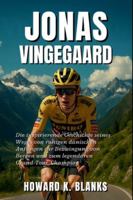 Jonas Vingegaard: Die inspirierende Geschichte seines Weges von ruhigen dänischen Anfängen zur Bezwingung von Bergen und zum legendären Grand-Tour-Champion B0G3ZWQ79G Book Cover